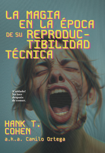 La magia en la epoca de su reproductibilidad tecnica Hank T Cohen La Plena Noche